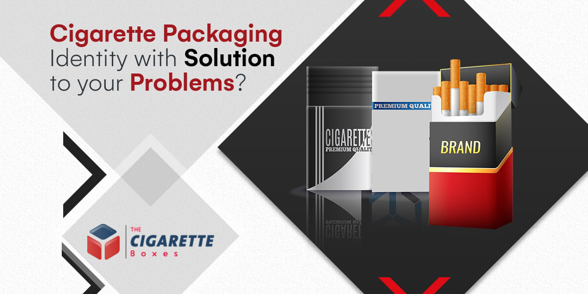 Cigarette Packaging with the Solution to your Problems